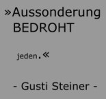 Aussonderung BEDROHT - Jeden. Gusti Steiner